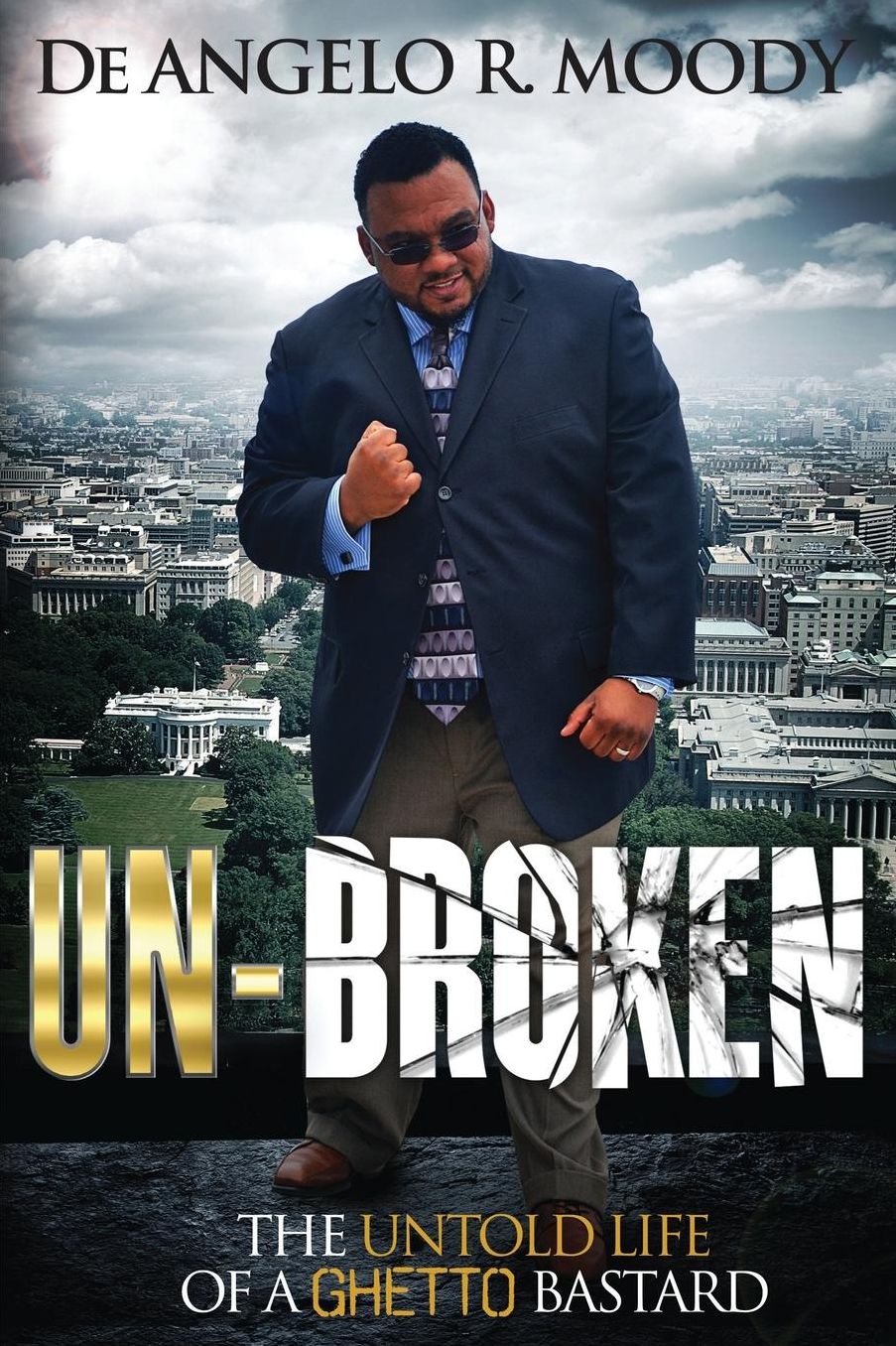 Un-Broken, the Untold Life of a Ghetto Bastard