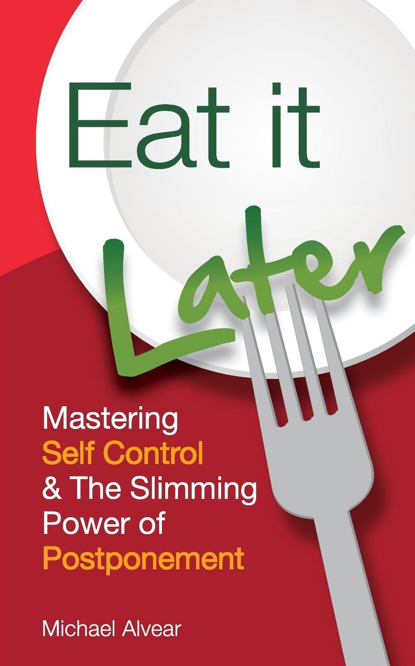 Eat It Later. Mastering Self Control & The Slimming Power Of Postponement