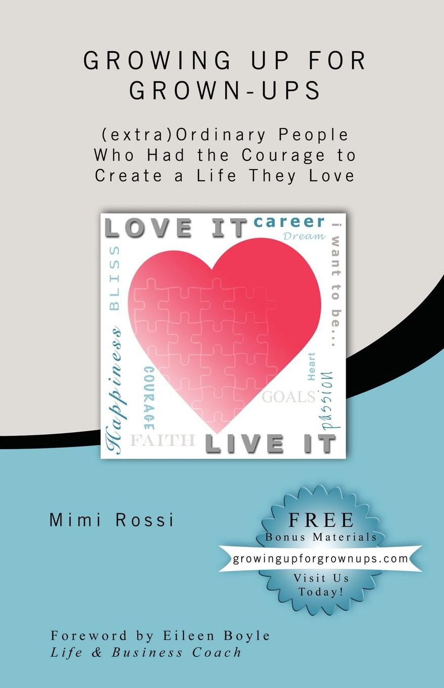 Growing Up For Grown Ups: (extra) Ordinary People Who Had The Courage To Create A Life They Love