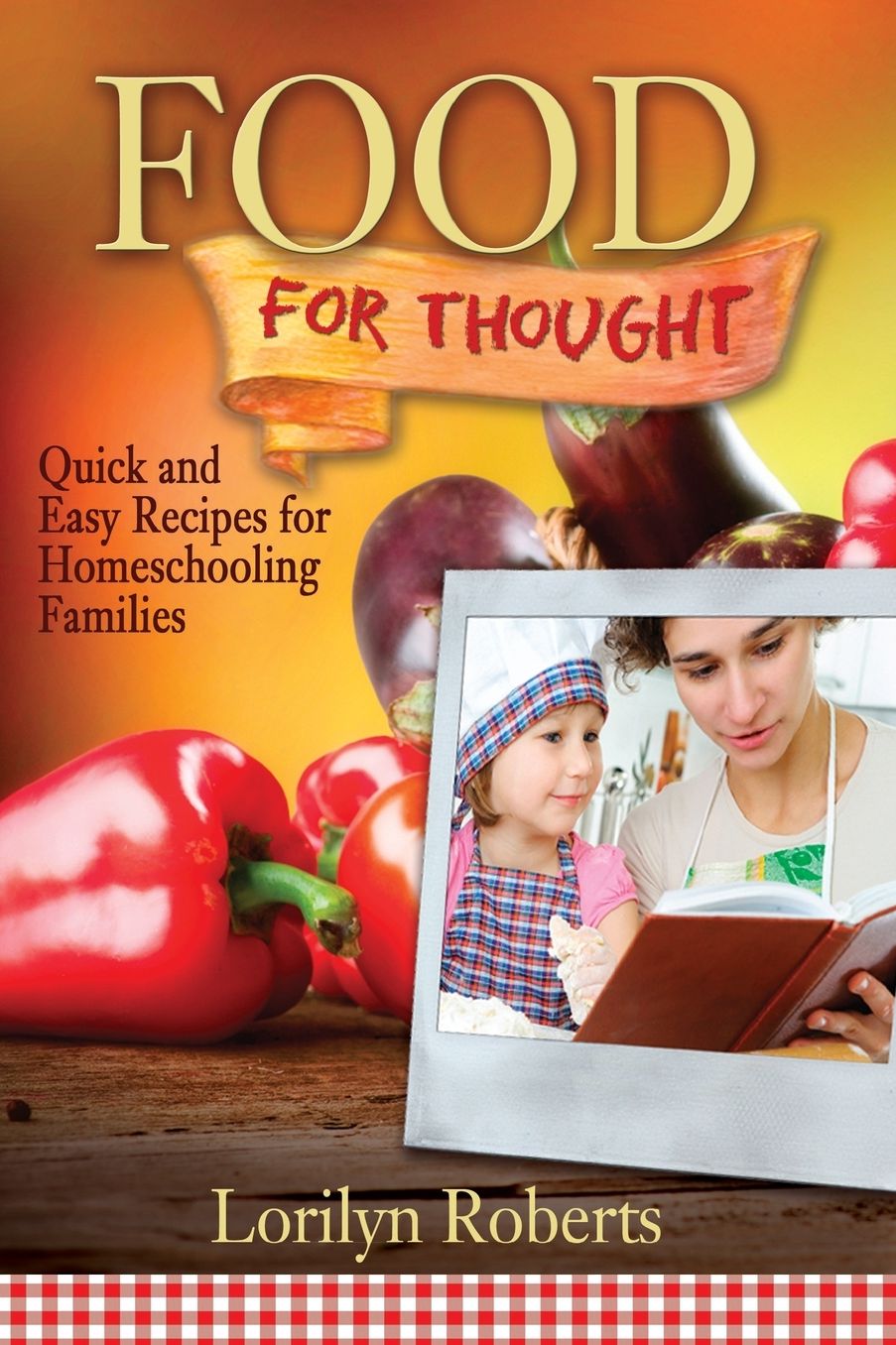 Food For Thought: Quick and Easy Recipes for Homeschooling Families
