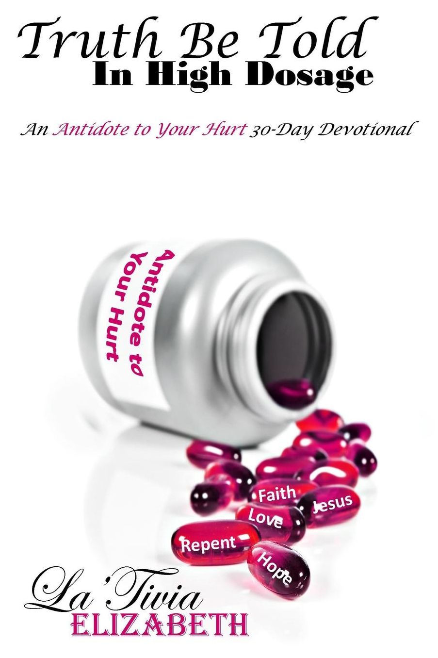 Truth Be Told In High Dosage: An Antidote to Your Hurt 30-Day Devotional
