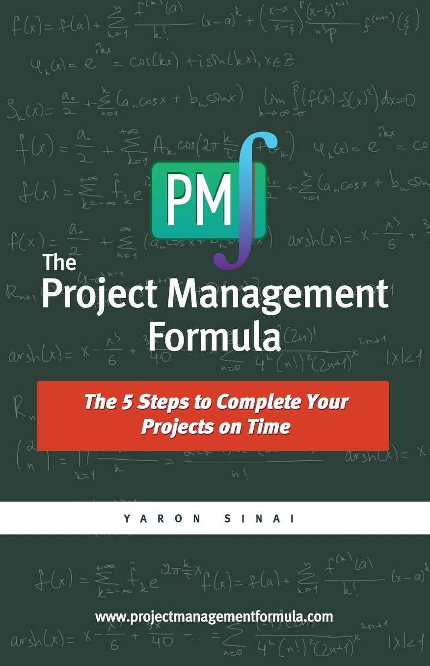 The Project Management Formula: The 5 Steps to Complete Your Projects on Time
