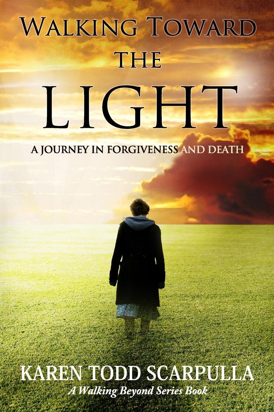 Walking Toward the Light: A Journey in Forgiveness and Death