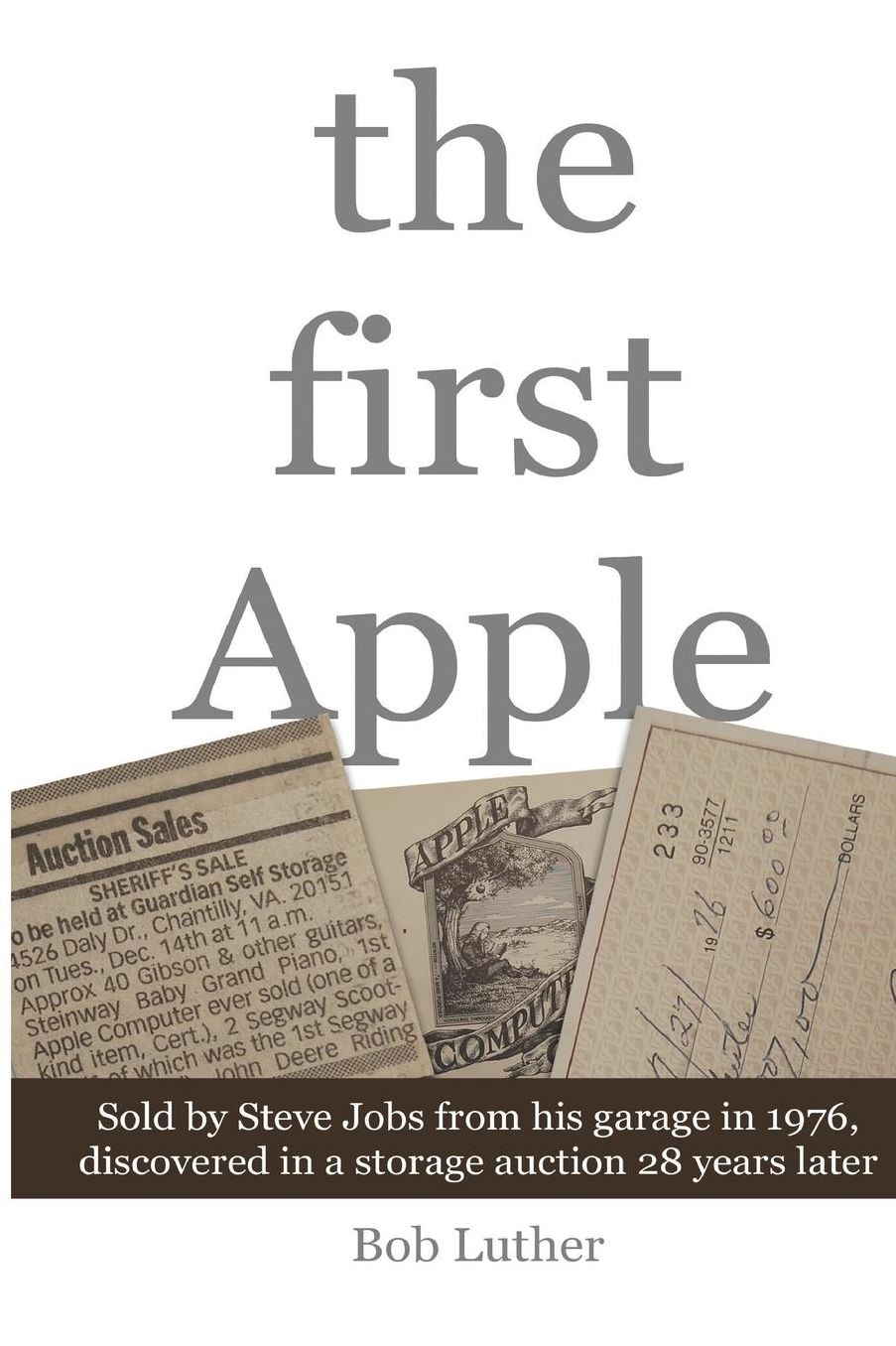 The First Apple: Sold by Steve Jobs from his garage in 1976, discovered in a storage auction 28 years later