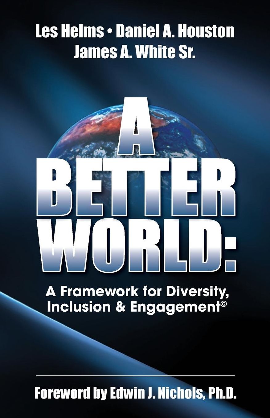 A Better World: A Framework for Diversity, Inclusion & Engagement