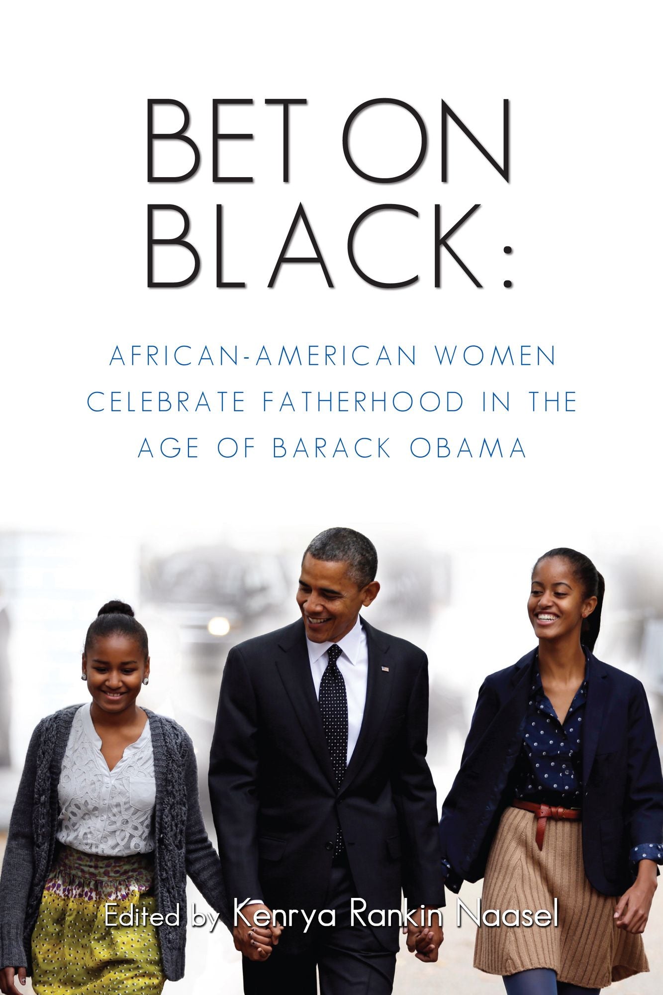 Bet on Black: African-American Women Celebrate Fatherhood in the Age of Barack Obama