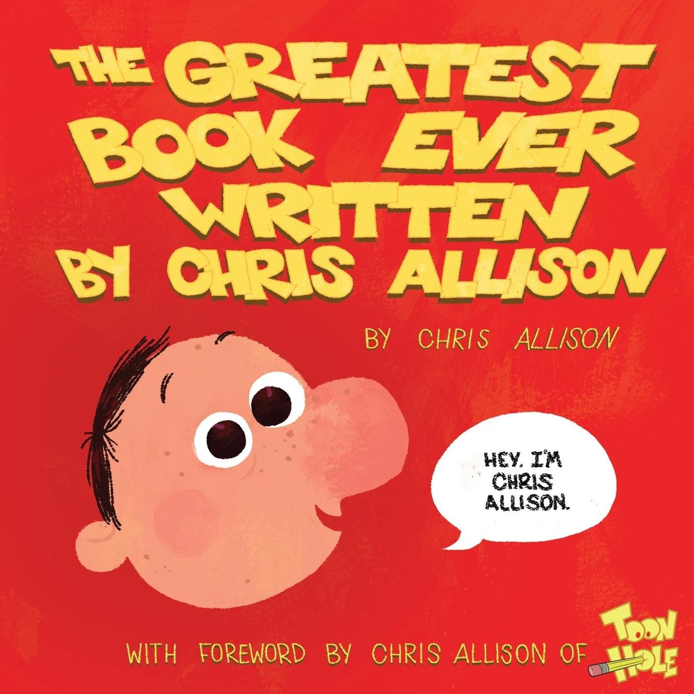 The Greatest Book Ever Written By Chris Allison: With a Forward by Chris Allison of ToonHole