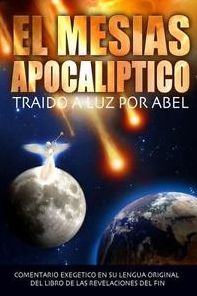 El Mesias Apocaliptico: Traido a Luz por Abel