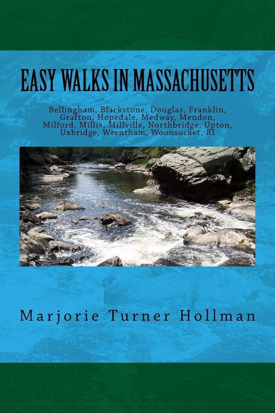 Easy Walks in Massachusetts 2nd edition: Bellingham, Blackstone, Douglas, Franklin, Grafton, Hopedale, Medway, Mendon, Milford, Millis, Millville, Northbridge, Upton, Uxbridge, Wrentham