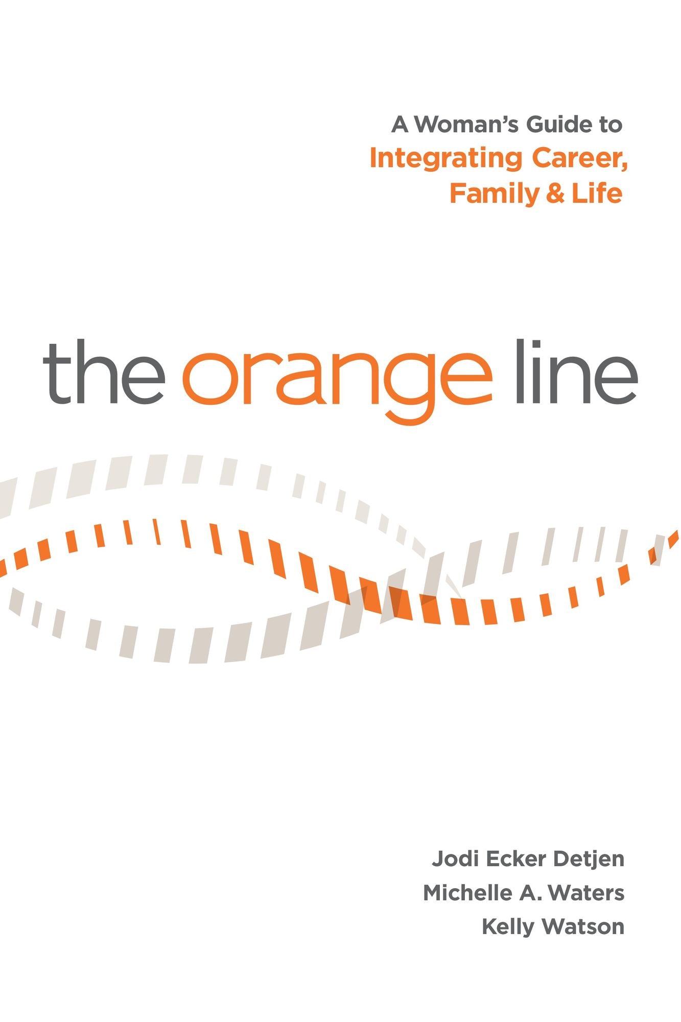 The Orange Line: A Woman's Guide to Integrating Career, Family and Life