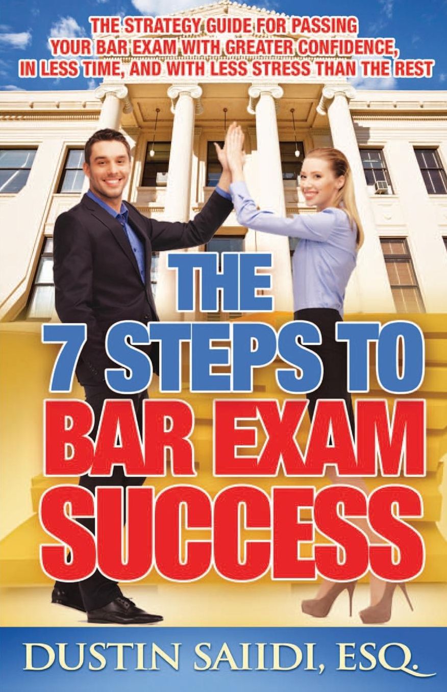 The 7 Steps to Bar Exam Success: The Strategy Guide for Passing Your Bar Exam with Greater Confidence, in Less Time, and with Less Stress than the Rest