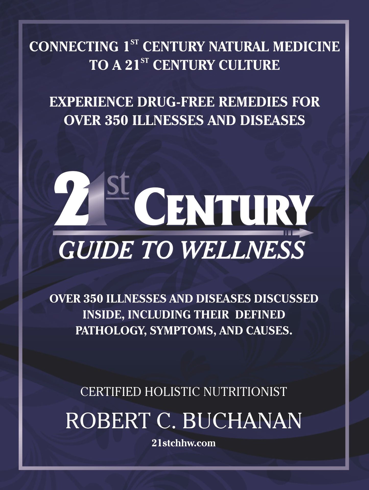 21st Century Guide to Wellness: Connecting 1st Century Natural Medicine to a 21st Century Culture