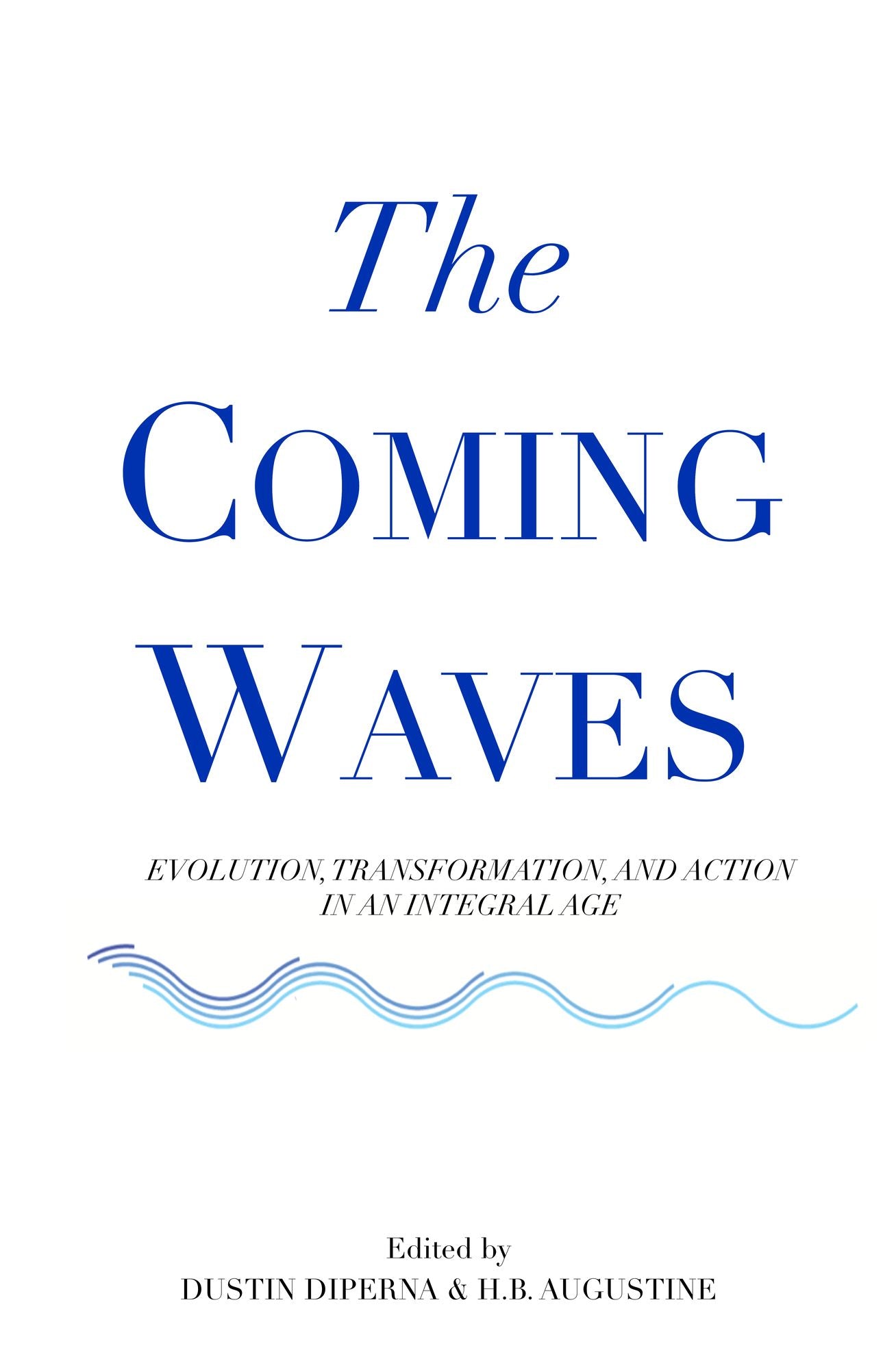 The Coming Waves: Evolution, Transformation, and Action in an Integral Age