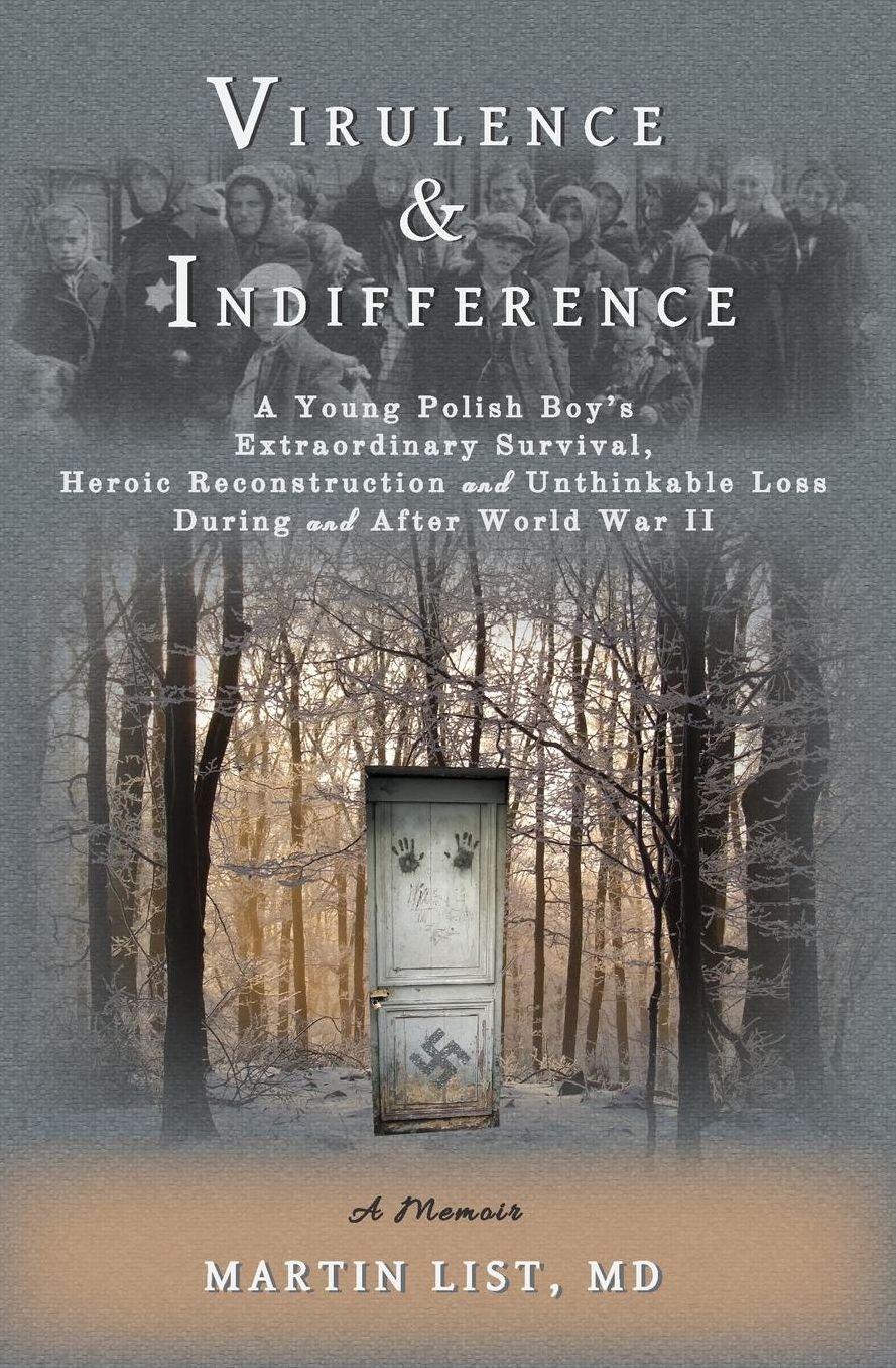 Virulence & Indifference: A Young Polish Boy's Extraordinary Survival, Heroic Reconstruction and Unthinkable Loss During and After World War II