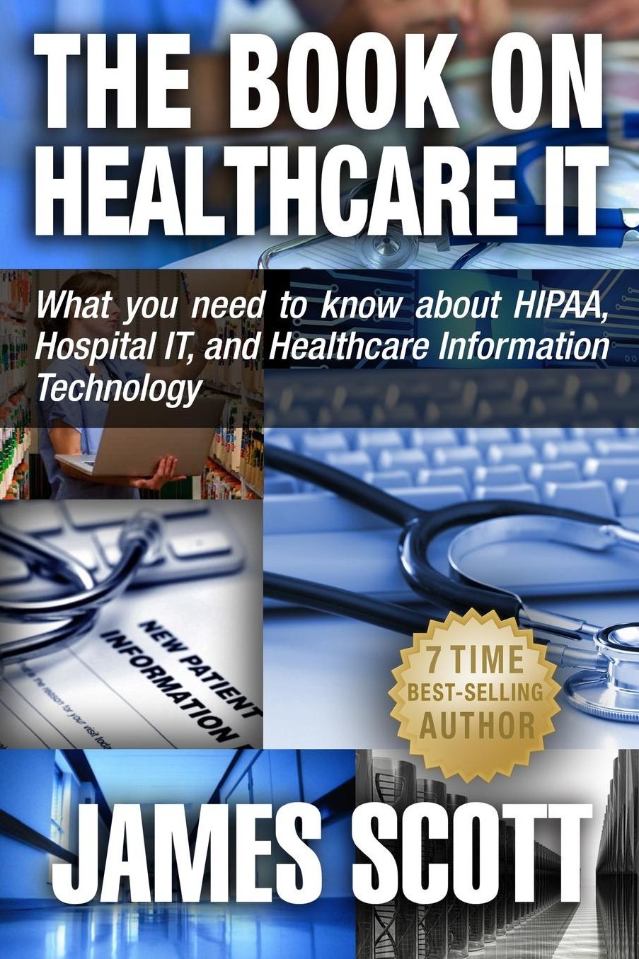 The Book on Healthcare IT: What you need to know about HIPAA, Hospital IT, and Healthcare Information Technology