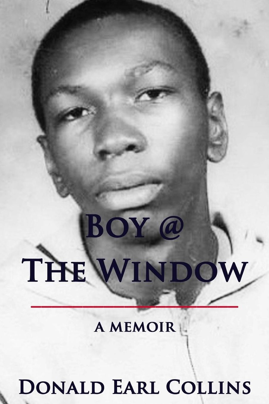 Boy @ The Window: A Memoir