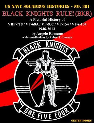 Black Knights Rule! (Bkr): A Pictorial History of Vbf-718 / Vf-68a / Vf-837 / Vf-154 / Vfa-154 - 1946-2013