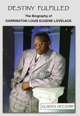 Destiny Fulfilled: The Biography of Darrington Louis Eugene Lovelace