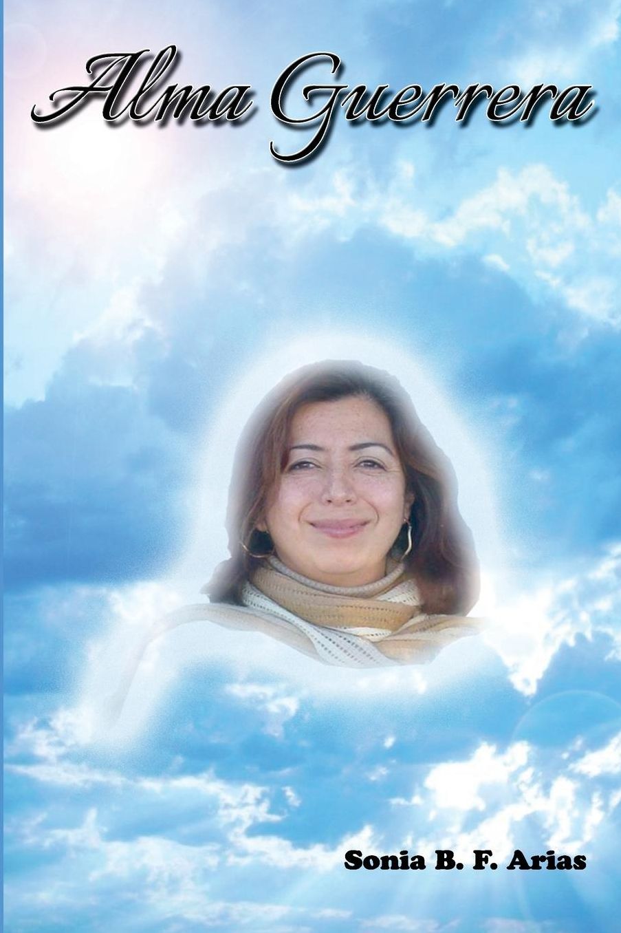 Alma Guerrera: Biografia Novelada de Martha Monroy Ornelas