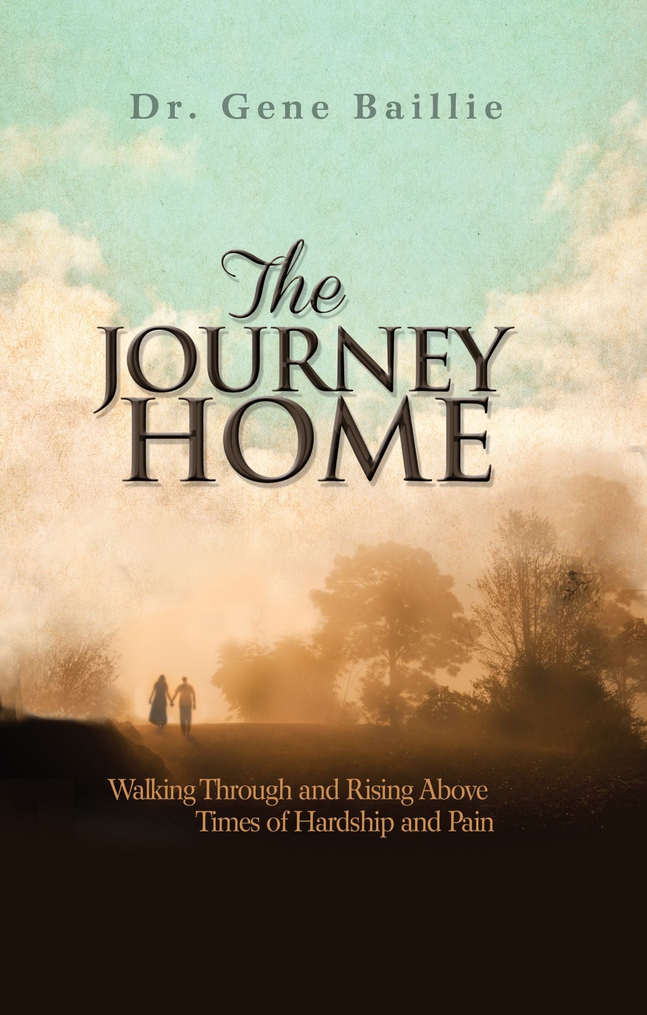 The Journey Home: Walking Through and Rising Above Times of Hardship and Pain