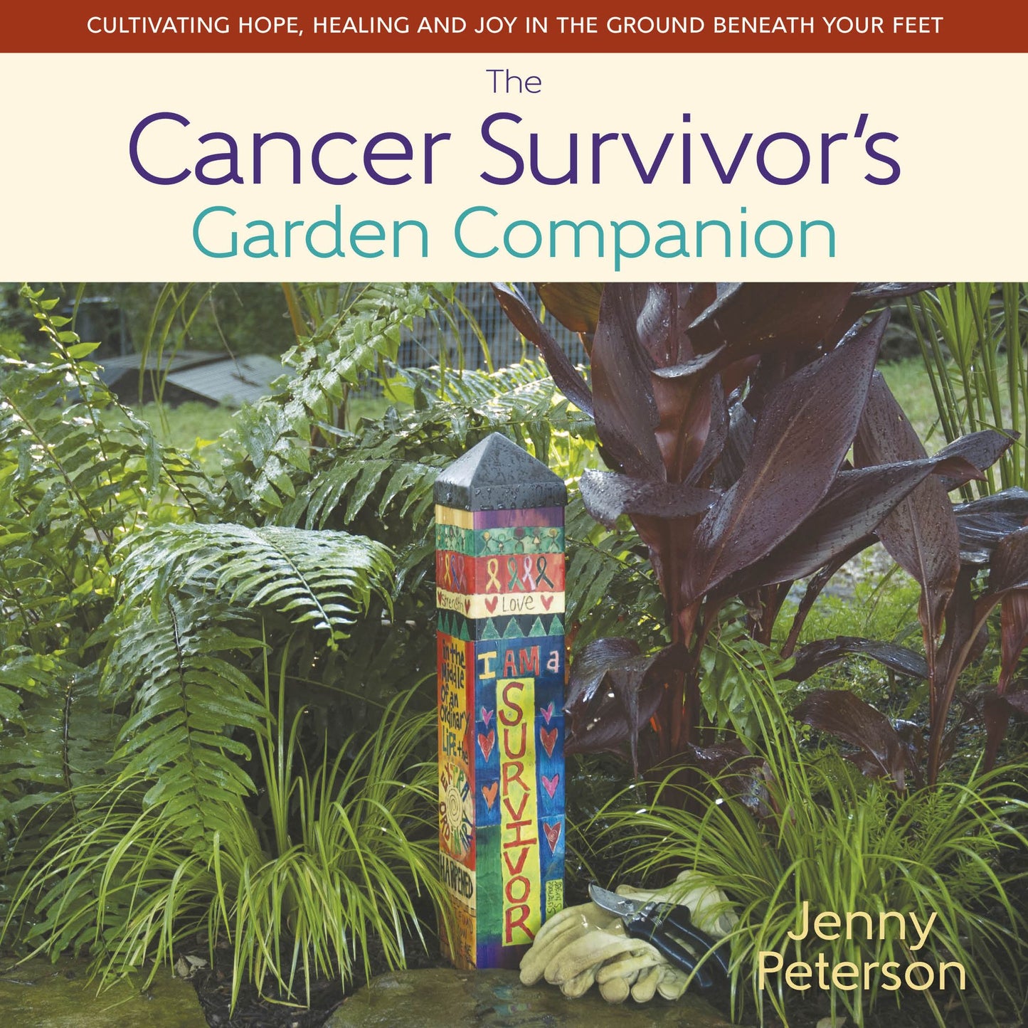 The Cancer Survivor's Garden Companion: Cultivating Hope, Healing and Joy in the Ground Beneath Your Feet