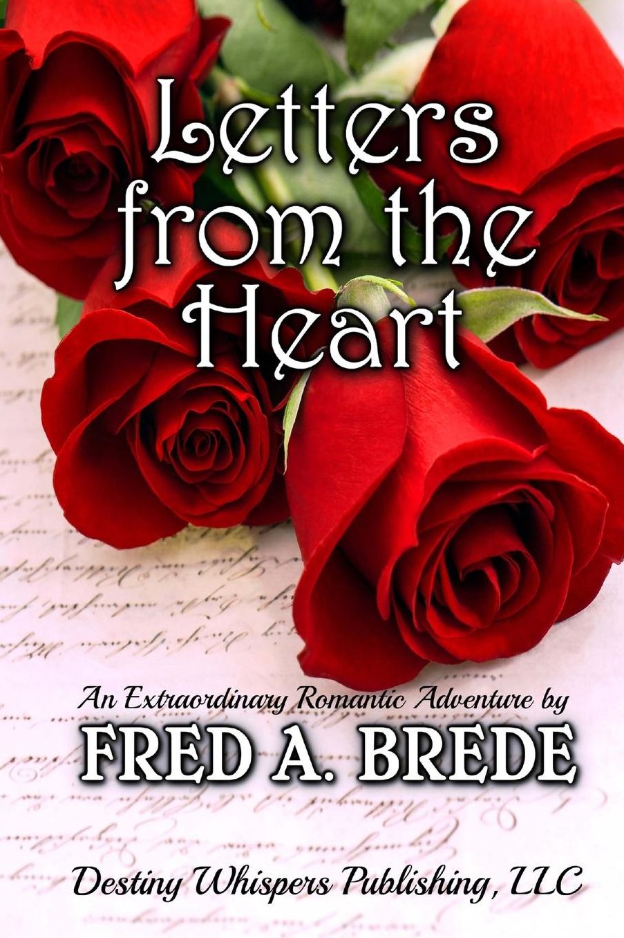 Letters from the Heart: An Extraordinary Romantic Adventure