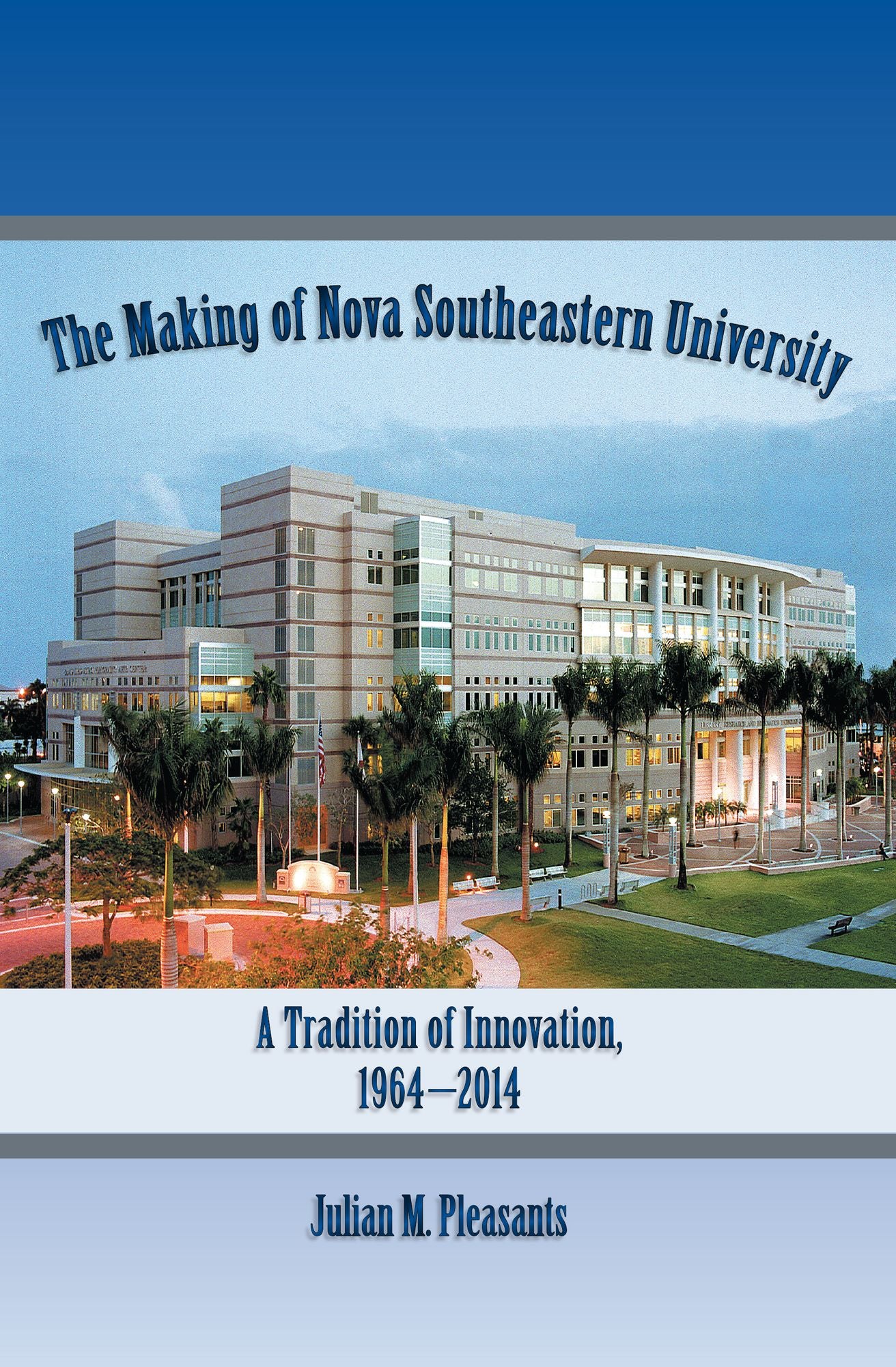 The Making of Nova Southeastern University: A Tradition of Innovation, 1964-2014