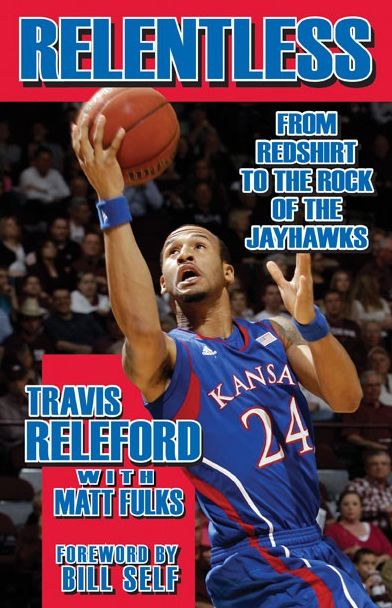 Relentless: From Redshirt to the Rock of the Jayhawks