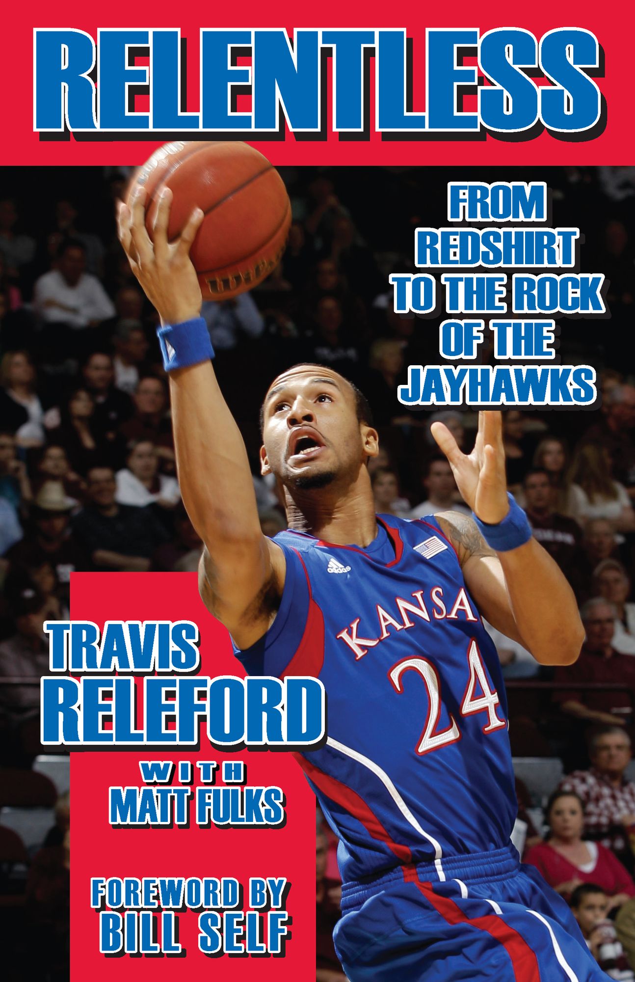 Relentless: From Redshirt to the Rock of the Jayhawks