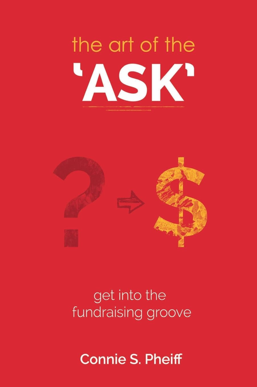 The Art of the Ask: Get in your fundraising groove