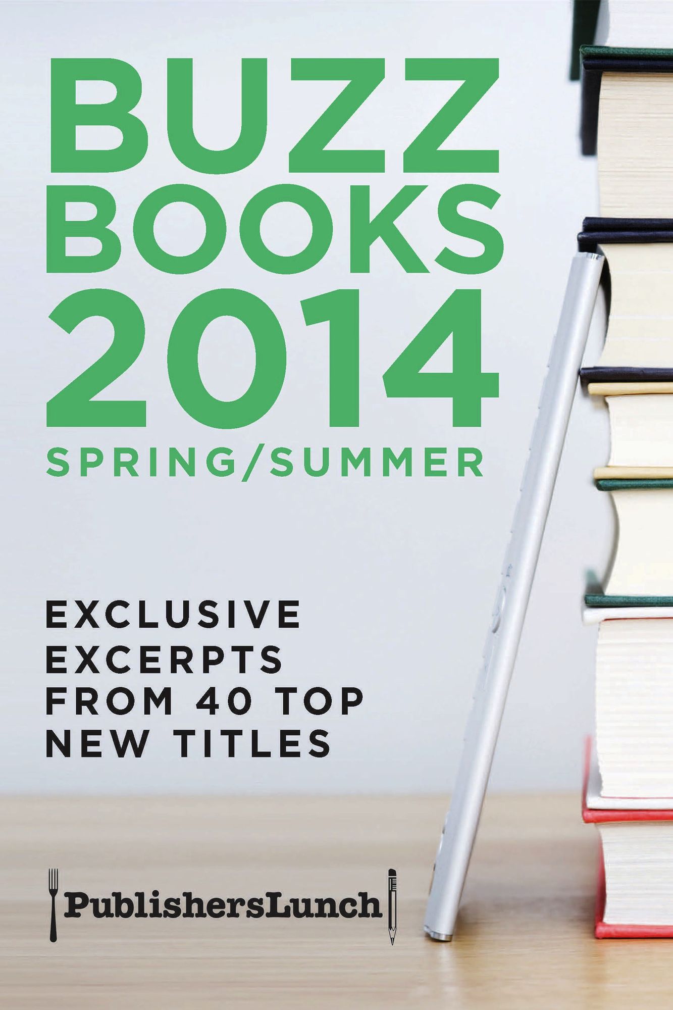 Buzz Books 2014: Spring/Summer: Exclusive Excerpts from 40 Top Titles