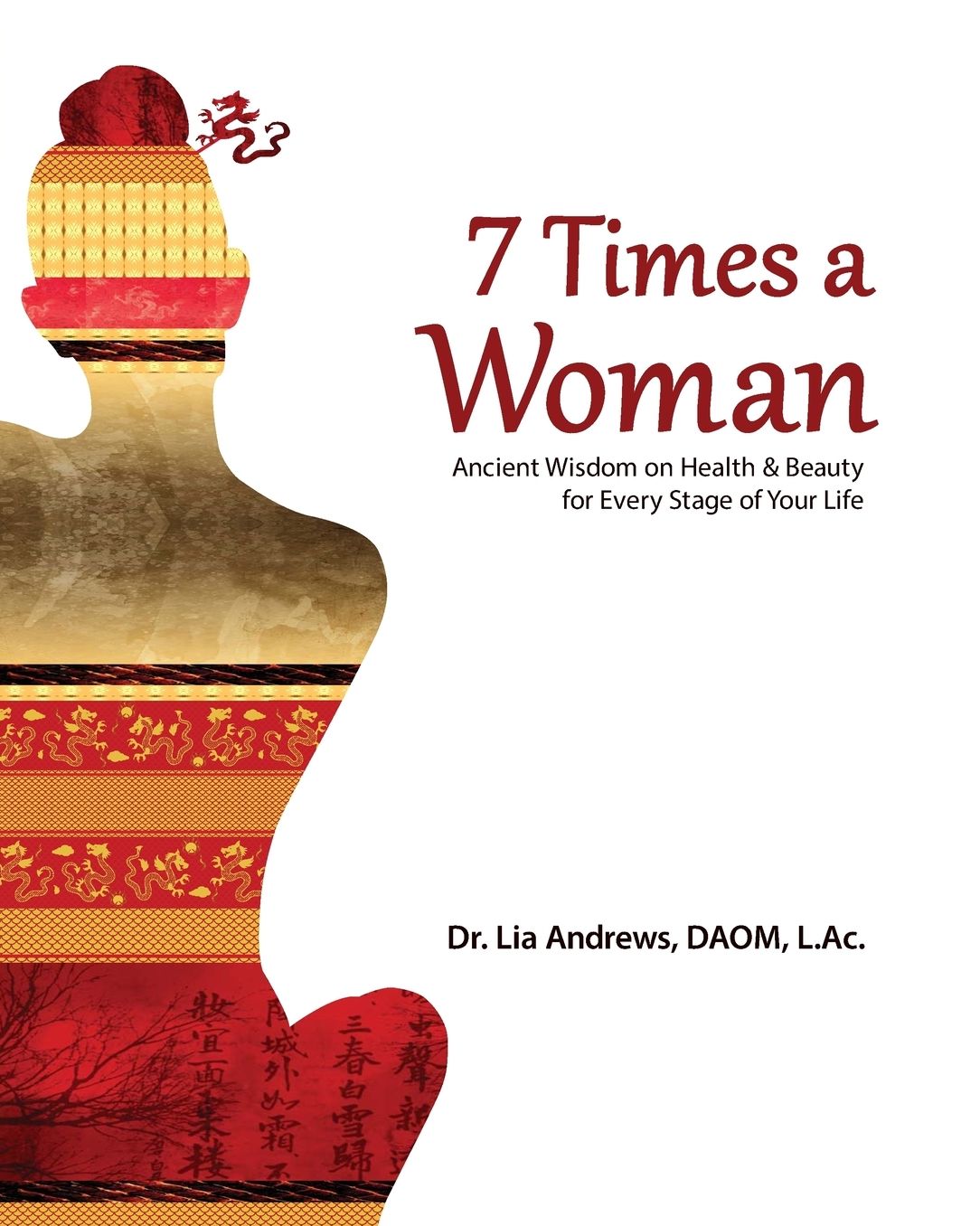7 Times a Woman: Ancient Wisdom on Health and Beauty for Every Stage of Your Life