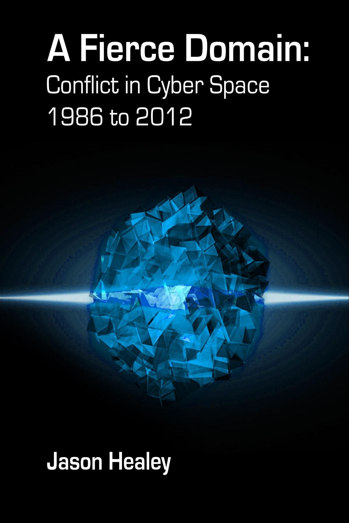 A Fierce Domain: Conflict in Cyberspace, 1986 to 2012