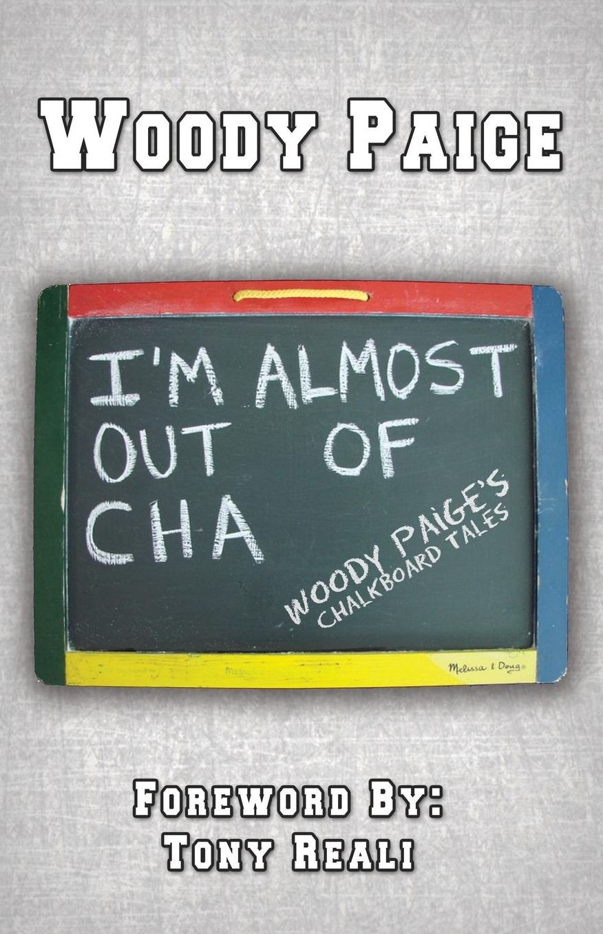 I'm Almost Out of Cha: Woody Paige's Chalkboard Tales