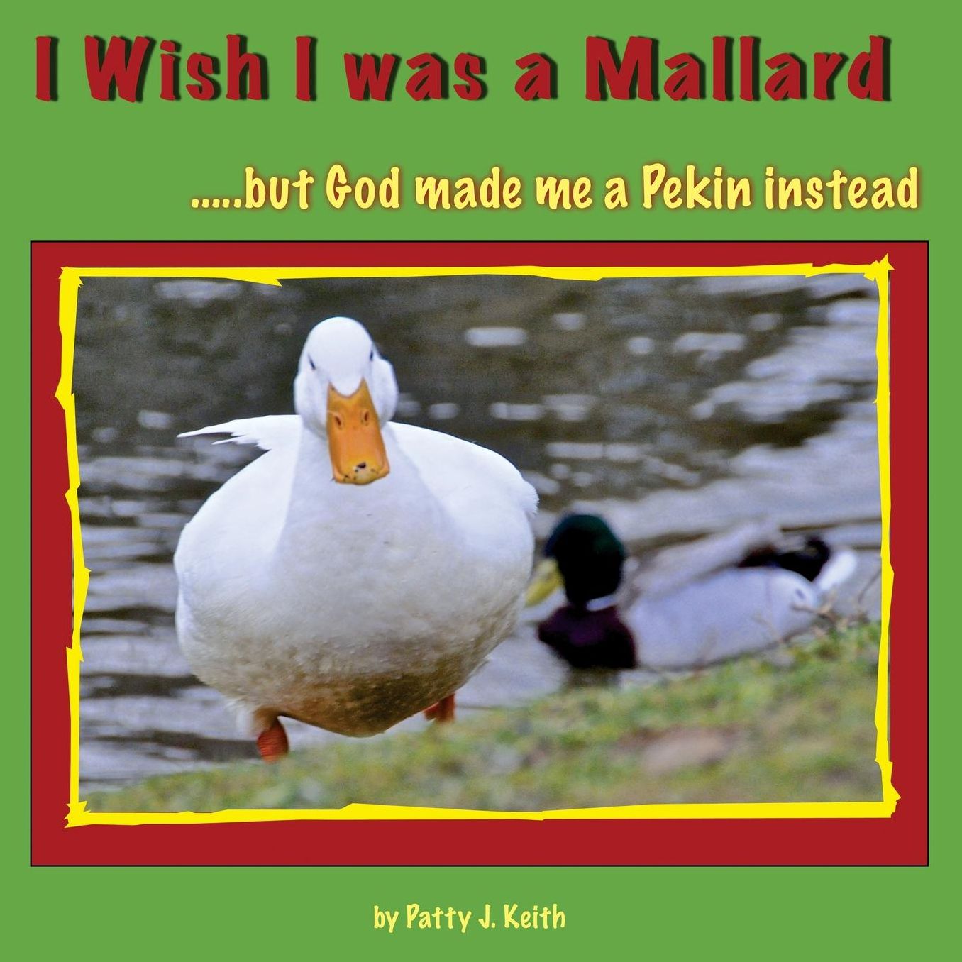 I Wish I was a Mallard but God made me a Pekin instead