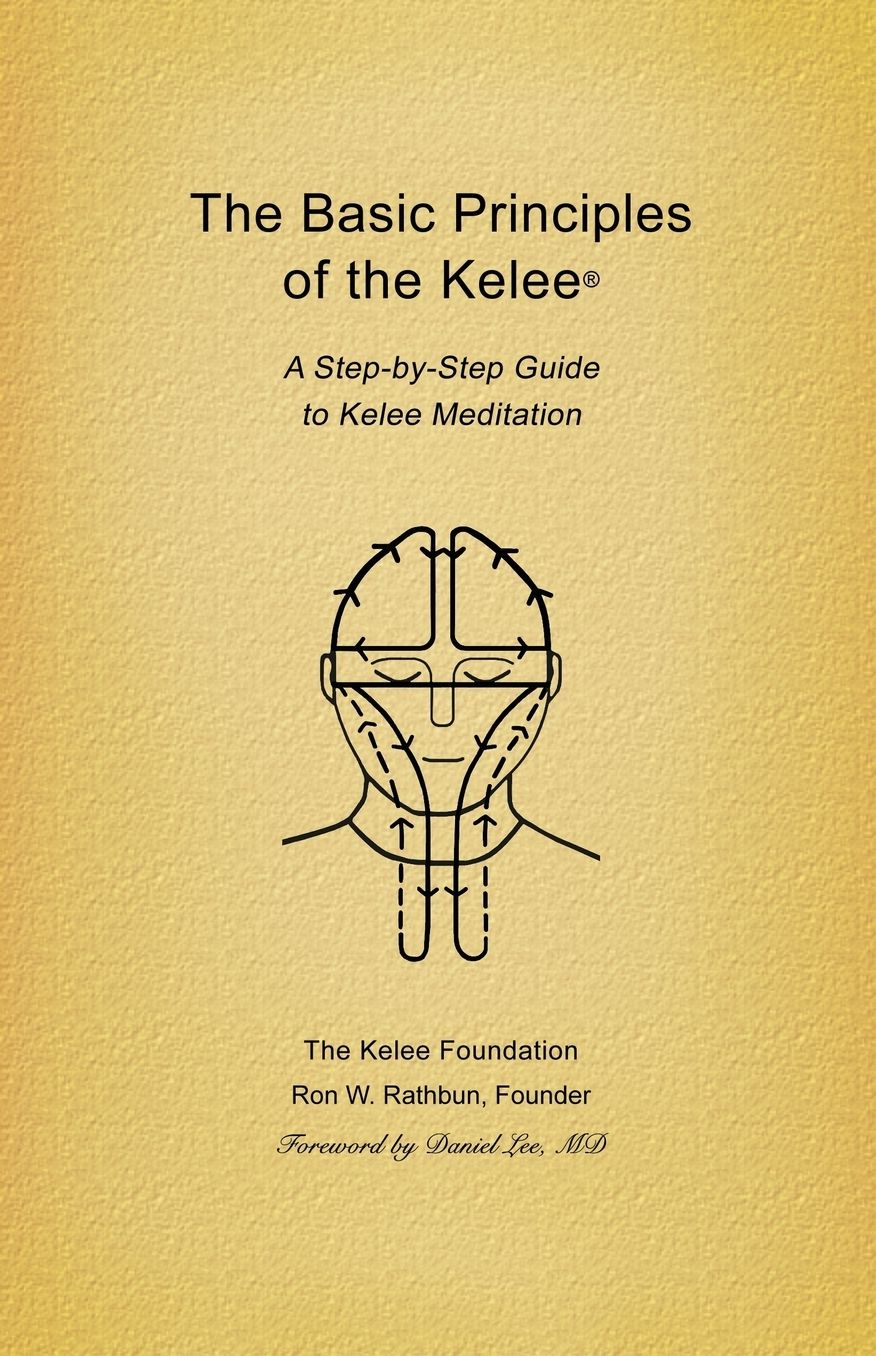 Basic Principles of the Kelee (R): A Step-By-Step Guide to Kelee Meditation