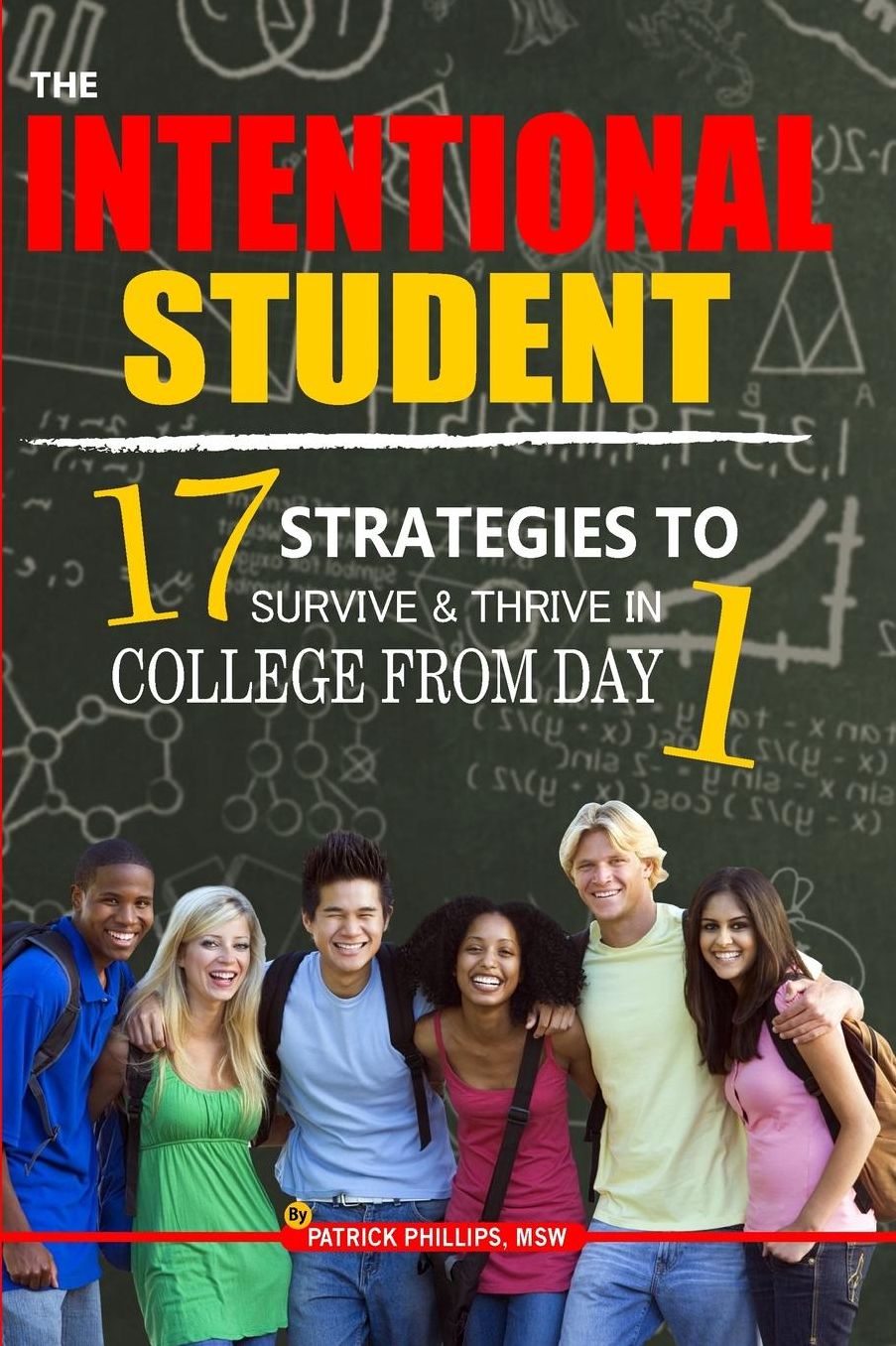 The Intentional Student: 17 Strategies To Survive & Thrive In College From Day 1