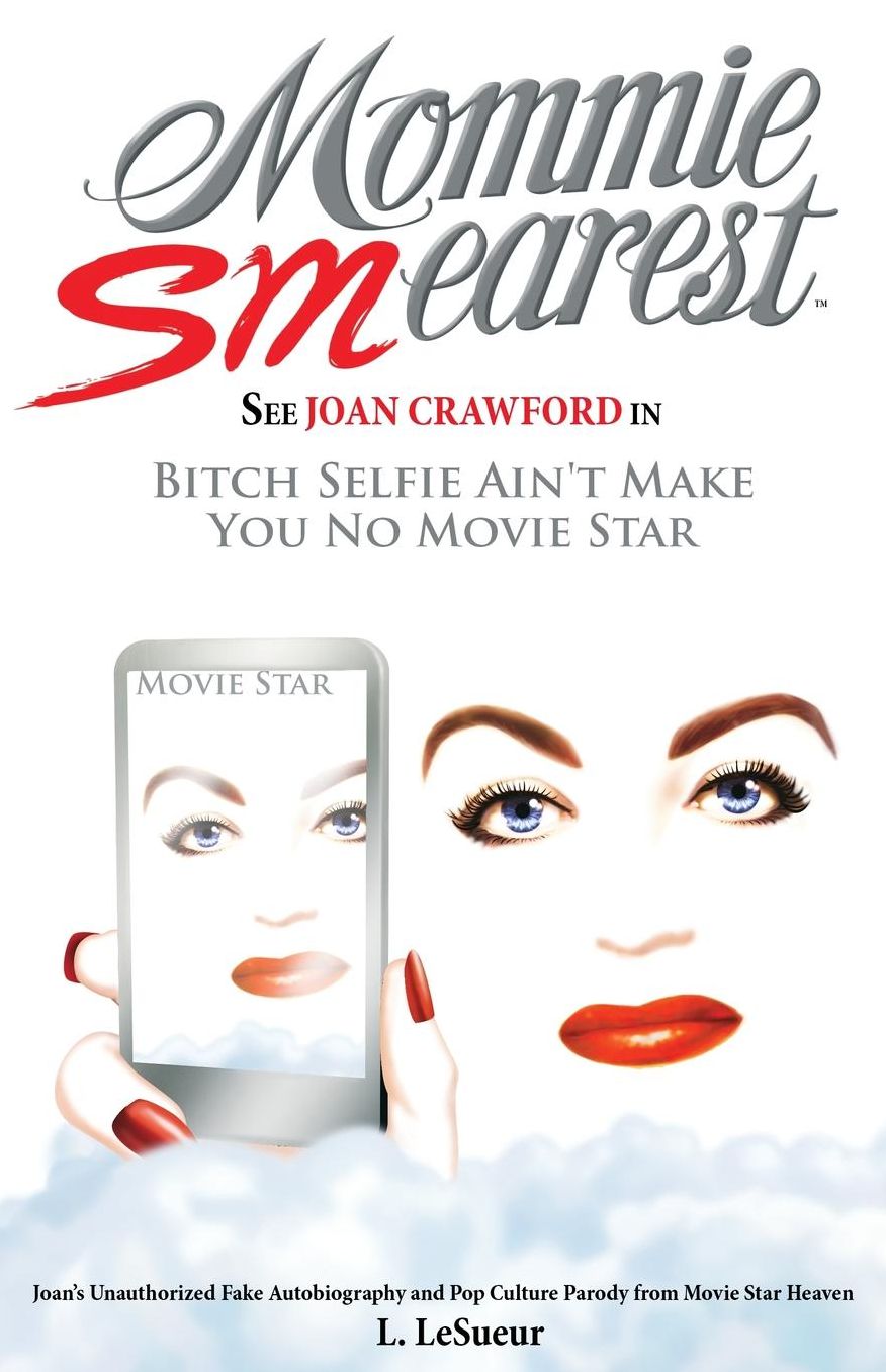 Mommie Smearest: See Joan Crawford In Bitch Selfie Ain't Make You No Movie Star