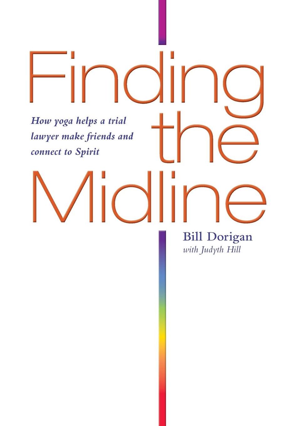 Finding the Midline: How Yoga Helps A Trial Lawyer Make Friends and Connect to Spirit