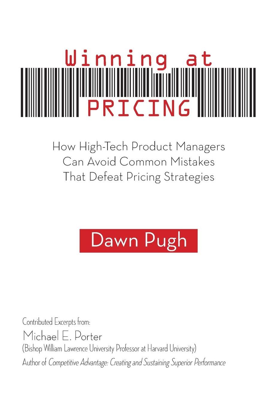 Winning at PRICING: How High-Tech Product Managers Can Avoid Common Mistakes That Defeat Pricing Strategies