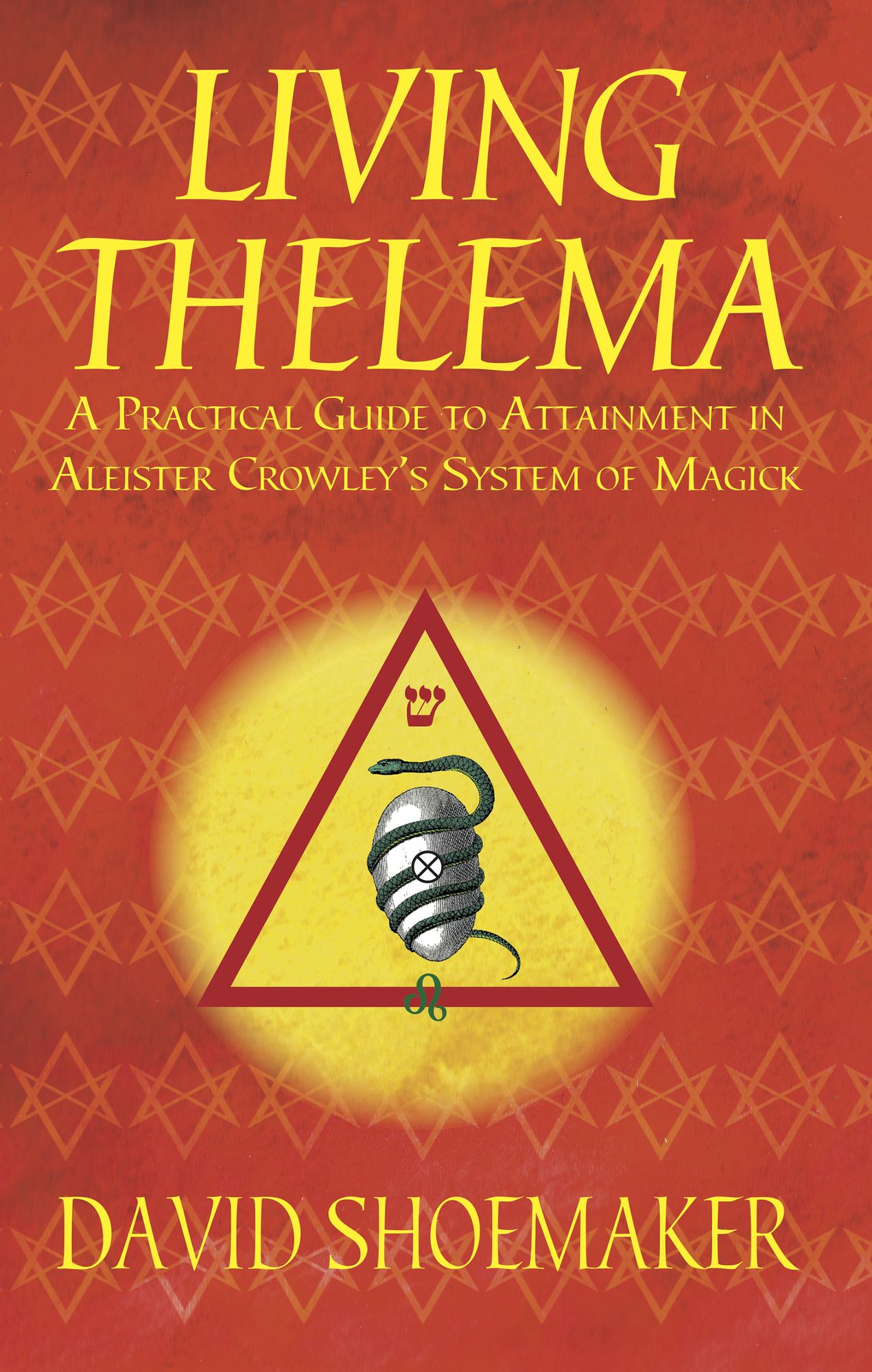 Living Thelema: A Practical Guide to Attainment in Aleister Crowley's System of Magick