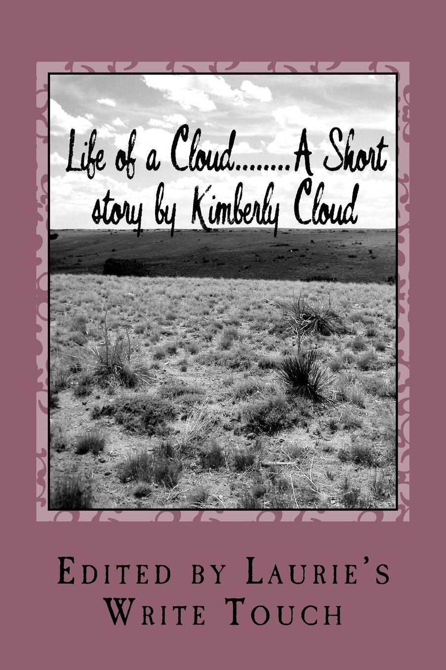 Life of a Cloud........A Short story by Kimberly Cloud: Edited by Laurie D. Willis