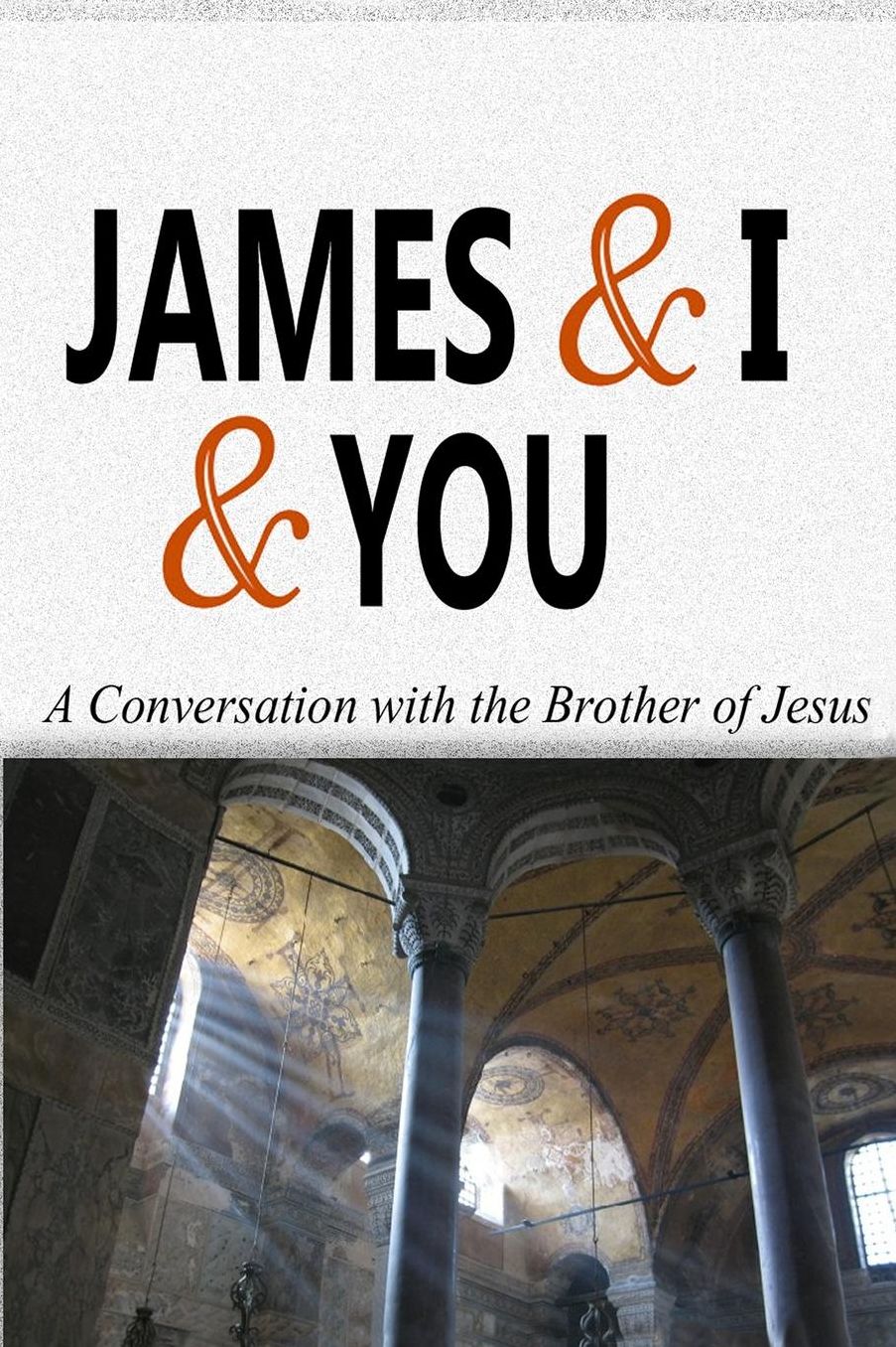 James & I & You: A Conversation with the Brother of Jesus