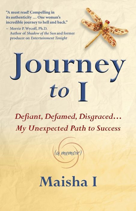 Journey to I: Defiant, Defamed, Disgraced ... My Unexpected Path to Success
