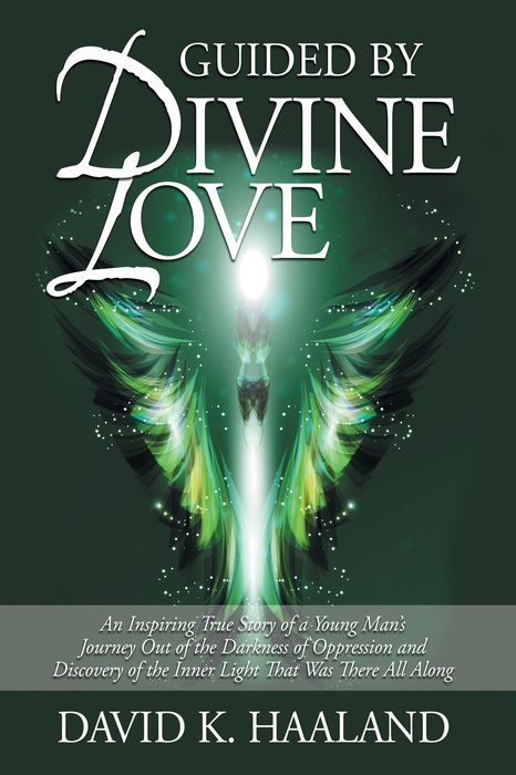 Guided by Divine Love: An Inspiring True Story of a Young Man's Journey Out of the Darkness of Oppression and Discovery of the Inner Light Th
