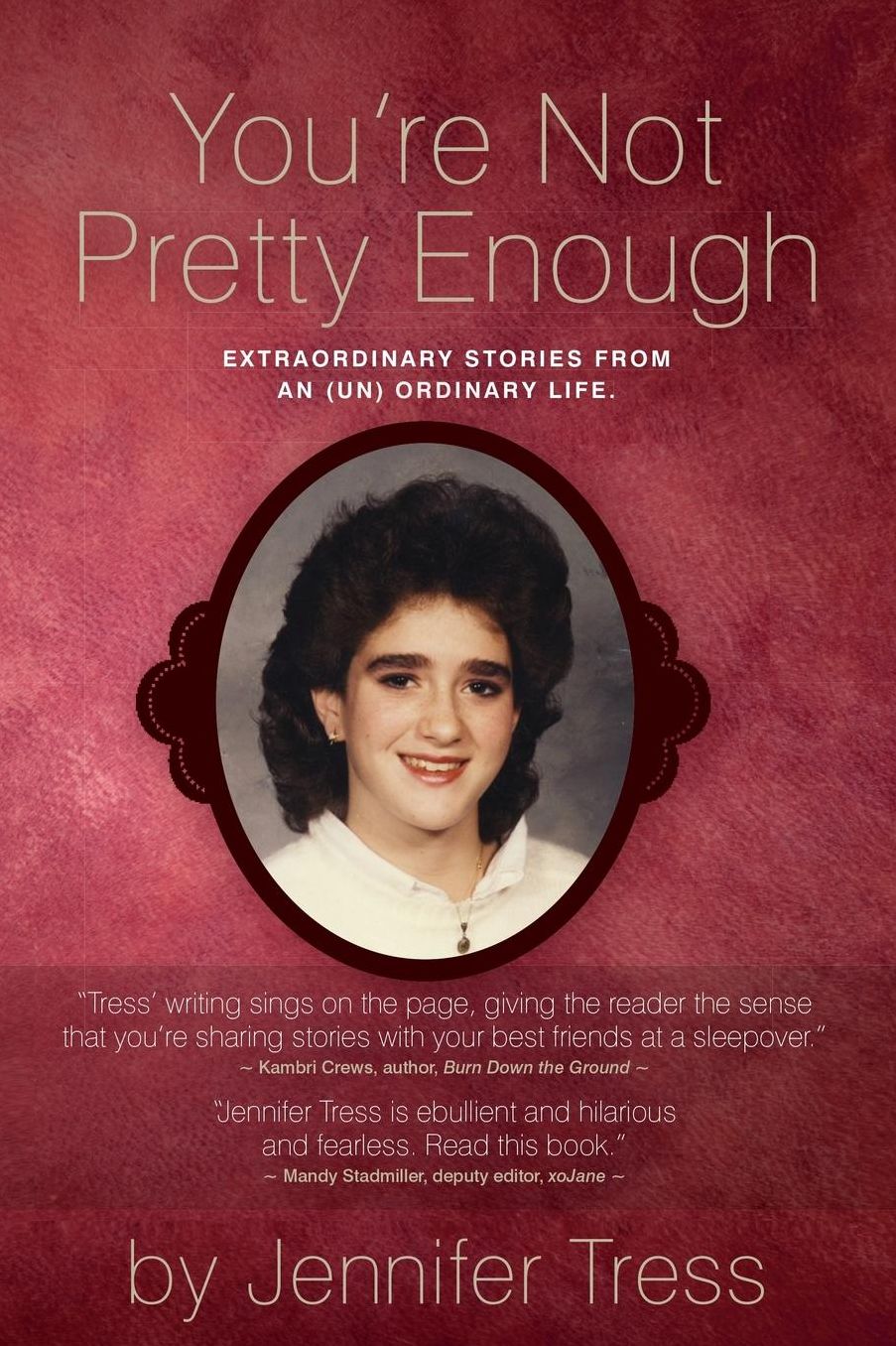 You're Not Pretty Enough: Extraordinary stories from an (un) ordinary life.