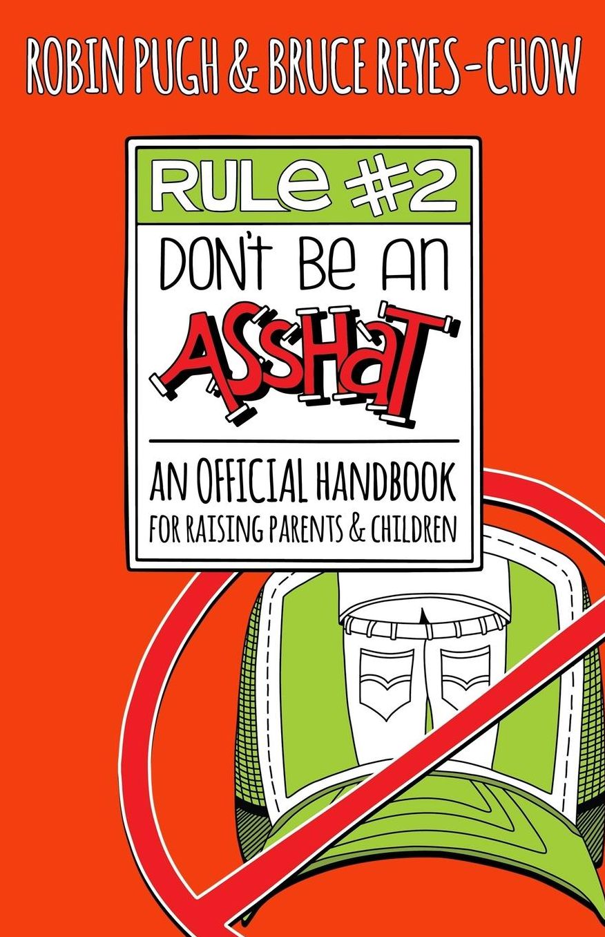 Rule #2: Don't Be an Asshat: An Official Handbook for Raising Parents and Children
