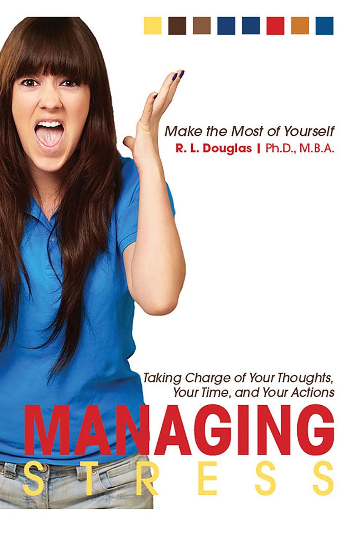 Managing Stress: Taking Charge of Your Thoughts, Your Time, and Your Actions
