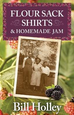 Flour Sack Shirts and Homemade Jam: Stories of a Southern Sharecropper's Son