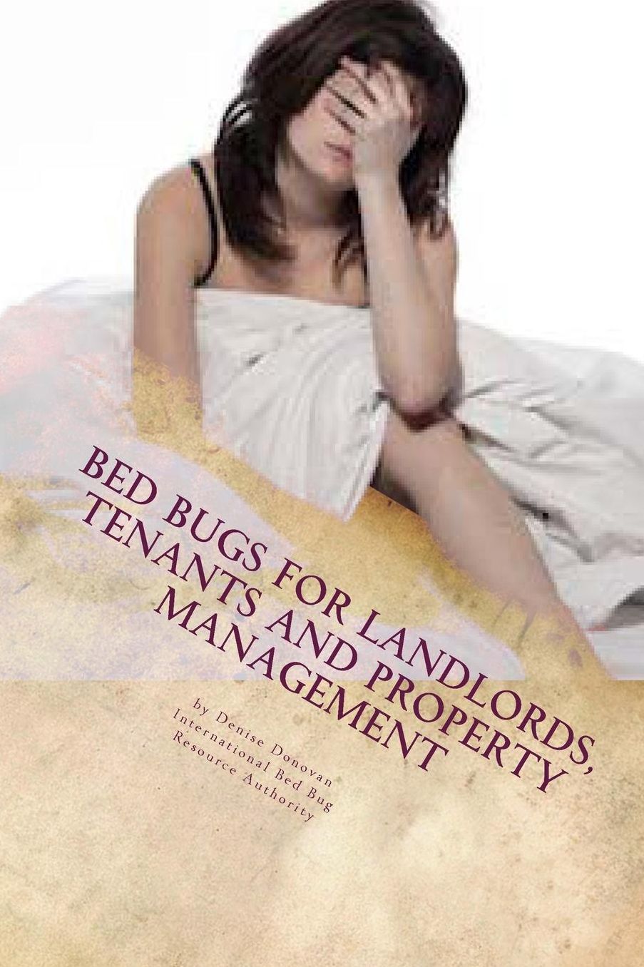 Bed Bugs for Landlords, Tenants and Property Management: Concerns, Challenges, Education and Prevention for Landlords and Tenants